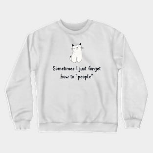 Sometimes I Just Forget How To People Crewneck Sweatshirt